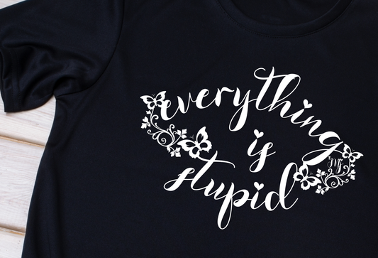 everything is stupid - t-shirt