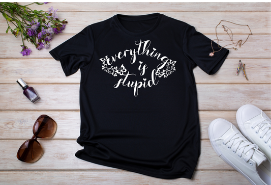 everything is stupid - t-shirt