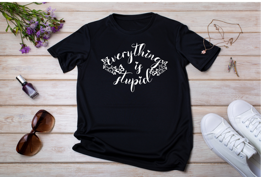 everything is stupid - t-shirt